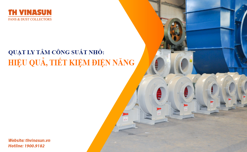 Quạt ly tâm công suất nhỏ: Hiệu quả cao, tiết kiệm điện năng