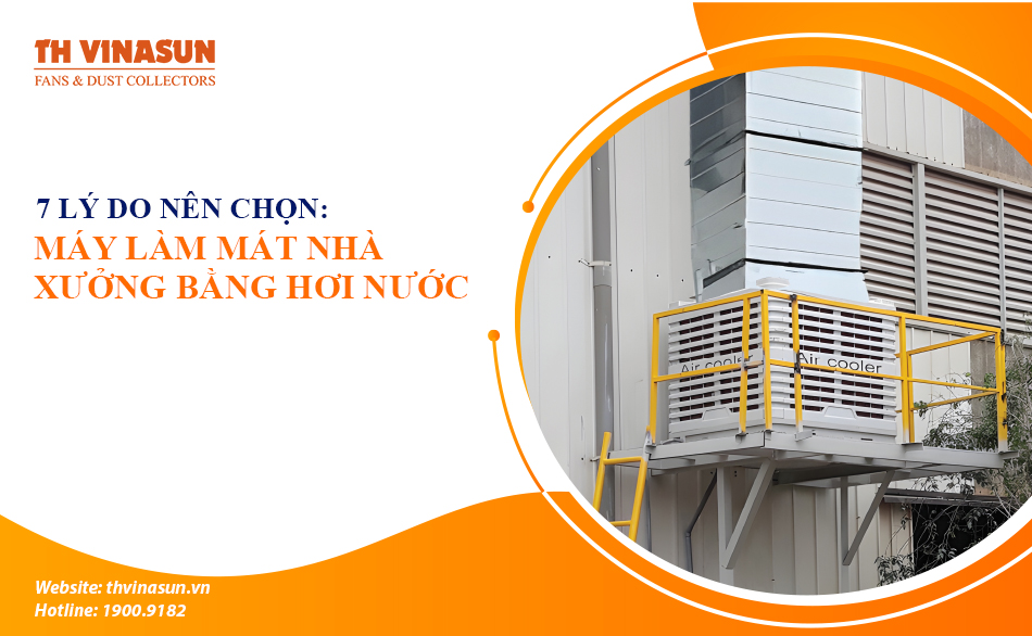 Máy làm mát nhà xưởng bằng hơi nước: 7 lý do nên chọn