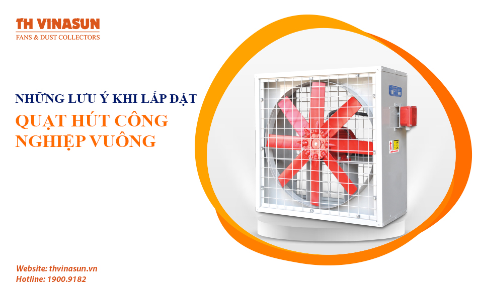 Những lưu ý khi lắp đặt quạt hút công nghiệp vuông