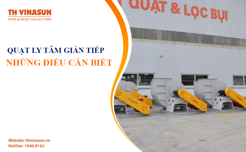 Quạt ly tâm gián tiếp: Những điều cần biết về dòng quạt  này