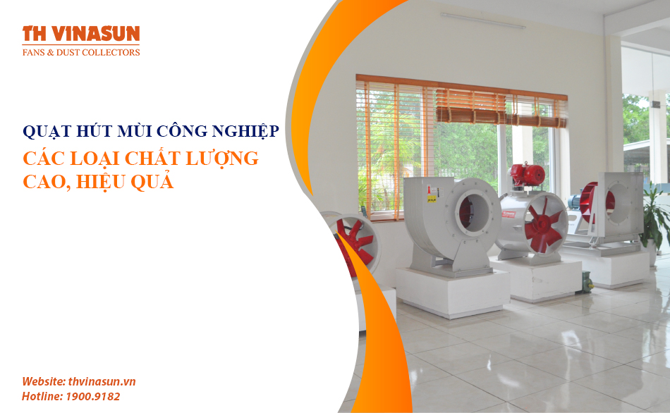 Các loại quạt hút mùi công nghiệp chất lượng cao, hiệu quả