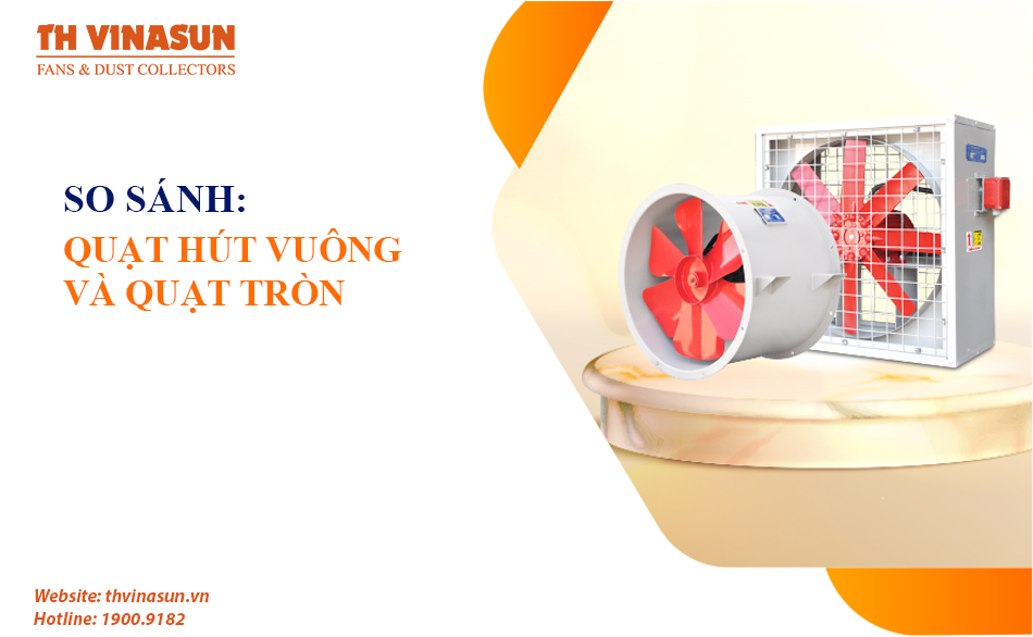 So sánh quạt hút vuông công nghiệp và quạt tròn