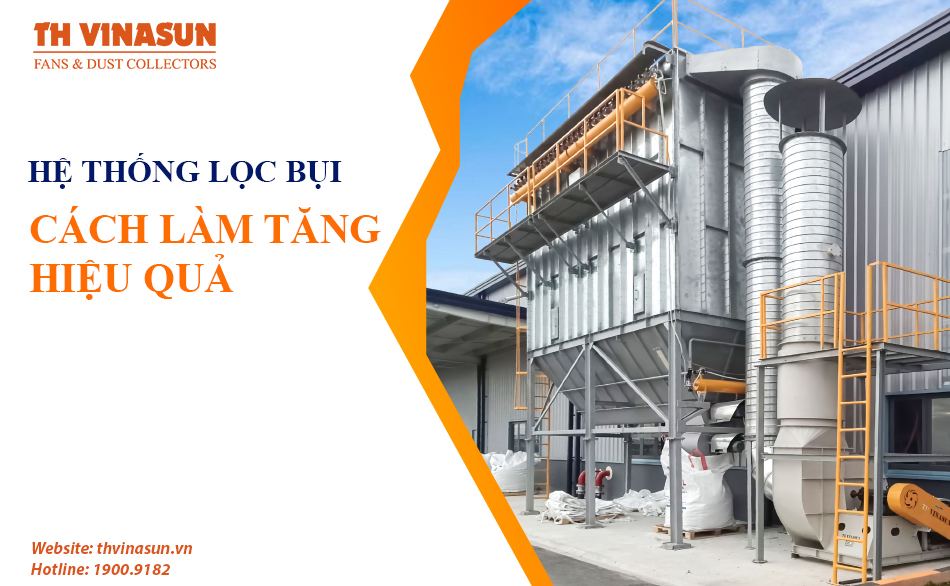Cách làm tăng hiệu quả cho hệ thống lọc bụi công nghiệp