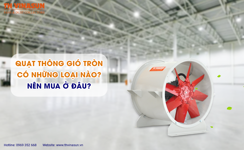 Quạt thông gió tròn có những loại nào? Nên mua ở đâu?