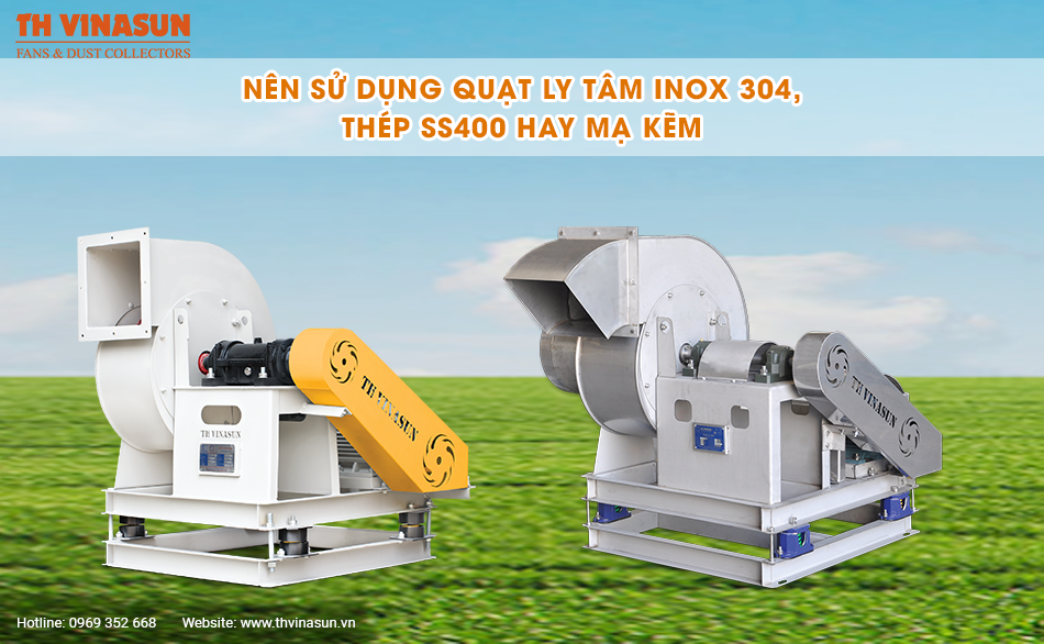 Nên sử dụng quạt ly tâm Inox 304, thép SS400 hay mạ kẽm
