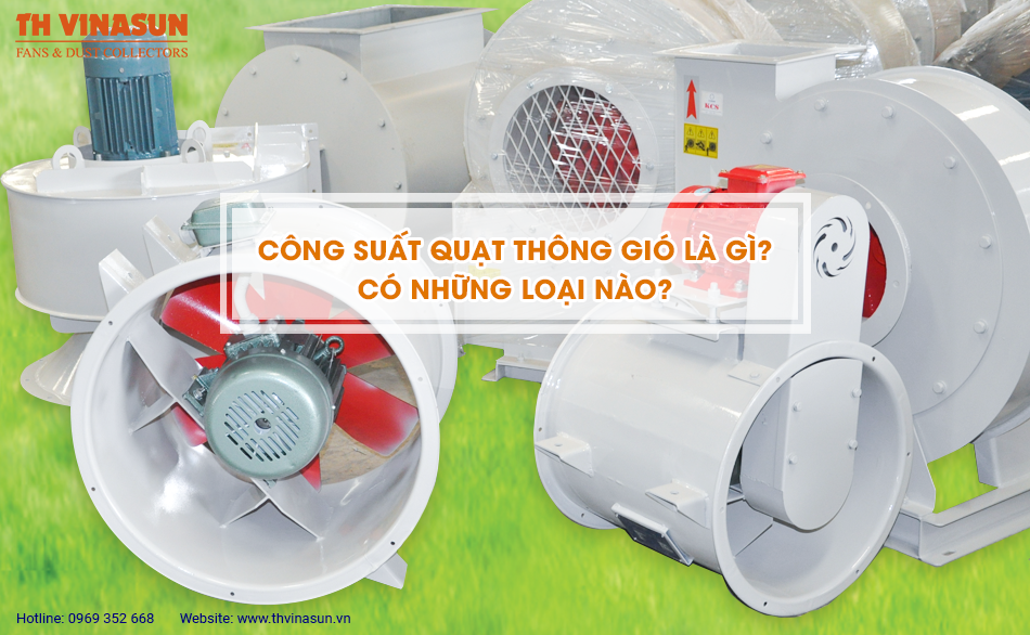 Công suất quạt thông gió là gì? Có những loại nào?