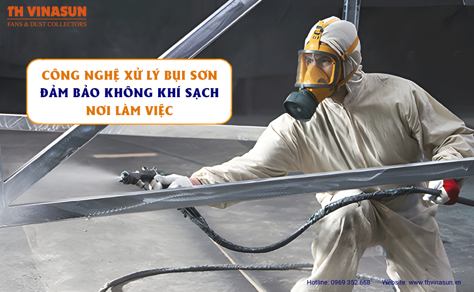 Công nghệ xử lý bụi sơn: Đảm bảo không khí sạch nơi làm việc