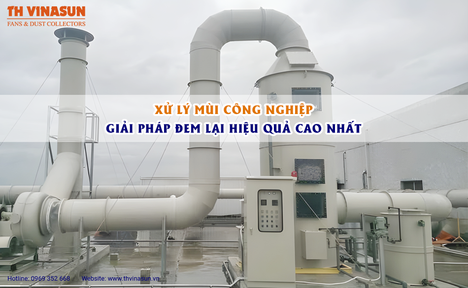 Xử lý mùi công nghiệp: Giải pháp đem lại hiệu quả cao nhất