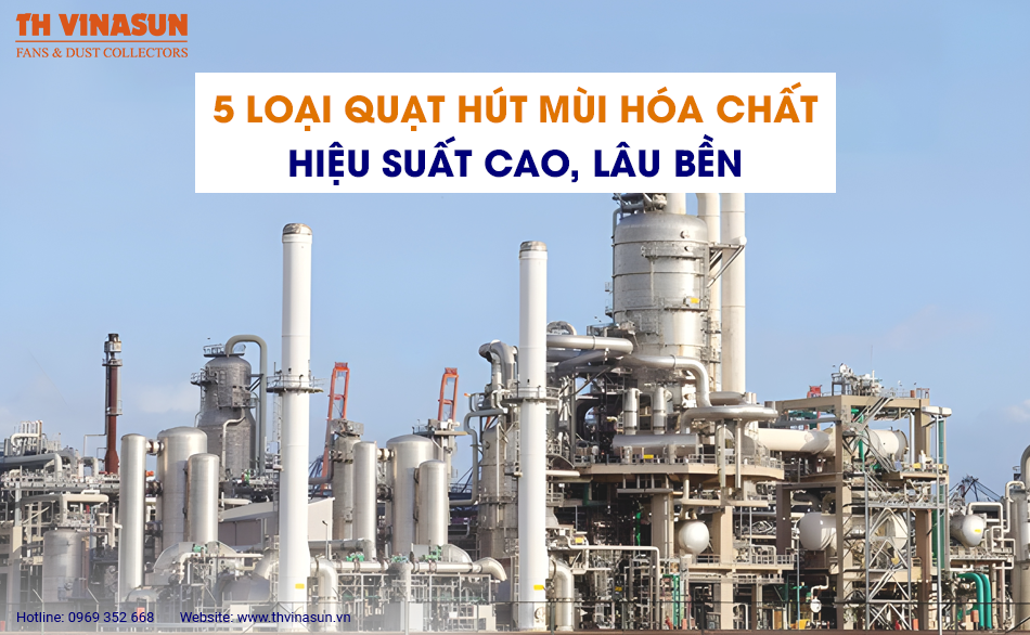 5 Loại quạt hút mùi hóa chất hiệu suất cao, lâu bền