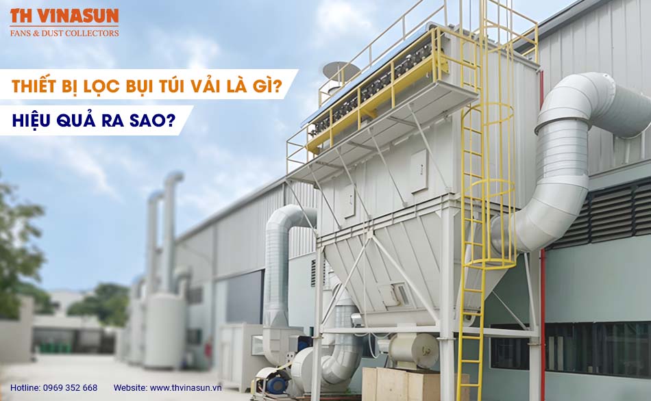 Thiết bị lọc bụi túi vải là gì? Hiệu quả ra sao?