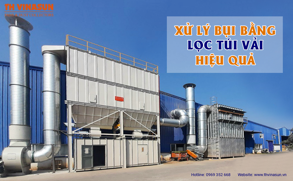 Xử lý bụi bằng lọc túi vải: Hiệu quả, ứng dụng rộng rãi