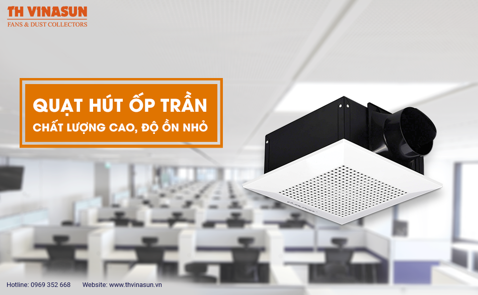 Quạt hút ốp trần: Chất lượng cao, độ ồn nhỏ