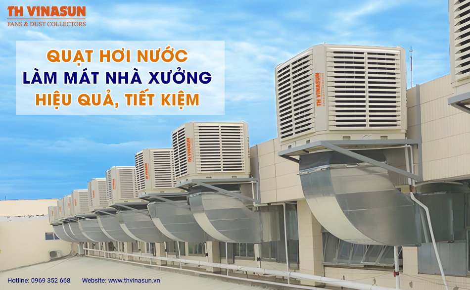 Quạt hơi nước làm mát nhà xưởng: Hiệu quả, tiết kiệm