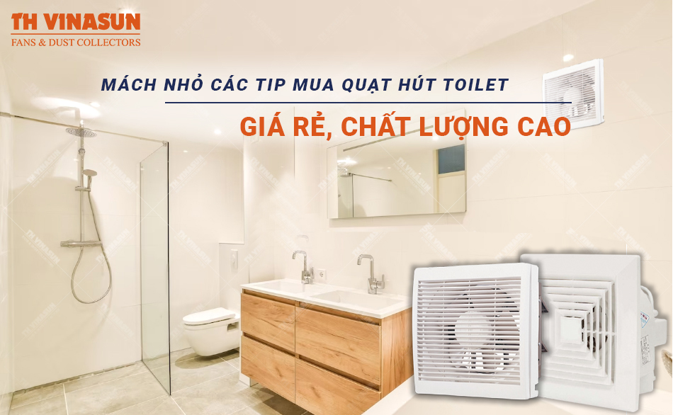 Mách nhỏ các tip mua quạt hút toilet giá rẻ, chất lượng cao