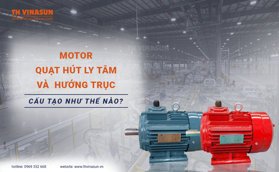 Motor quạt hút ly tâm và hướng trục: Giải đáp các câu hỏi?