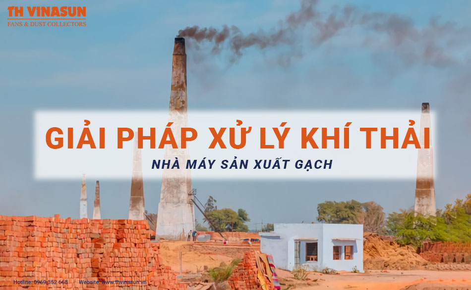 Giải pháp xử lý khí thải nhà máy sản xuất gạch