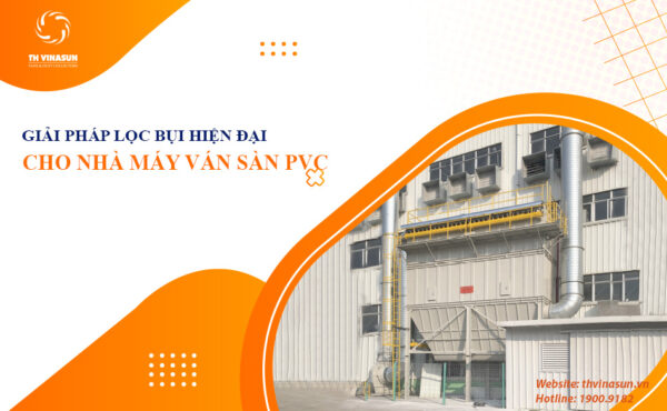 Giải pháp lọc bụi hiện đại cho nhà máy ván sàn nhựa PVC