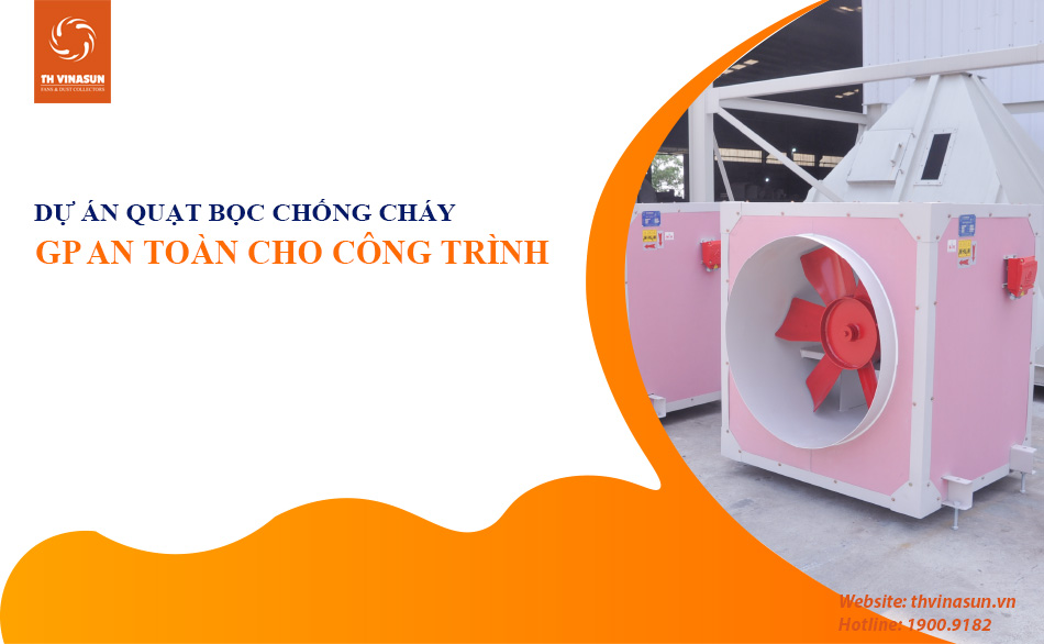 Dự án quạt bọc thạch cao chống cháy – Giải pháp an toàn cho công trình