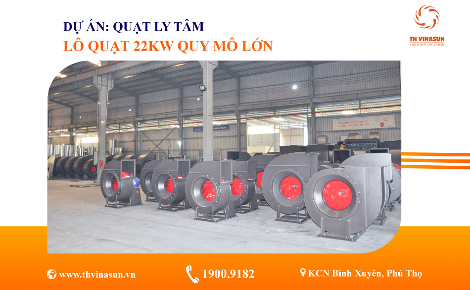 Hoàn thiện & sẵn sàng xuất xưởng – lô quạt ly tâm 22kw quy mô lớn tại TH Vinasun
