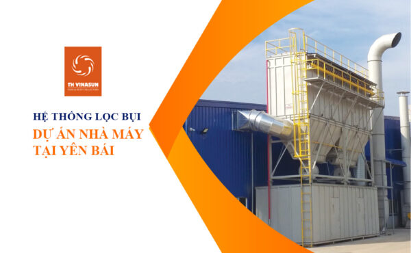Hệ thống lọc bụi gỗ cho nhà máy Yên Bái